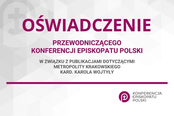 OŚWIADCZENIE PRZEWODNICZĄCEGO KONFERENCJI EPISKOPATU POLSKI W ZWIĄZKU Z PUBLIKACJAMI DOTYCZĄCYMI METROPOLITY KRAKOWSKIEGO KARD. KAROLA WOJTYŁY