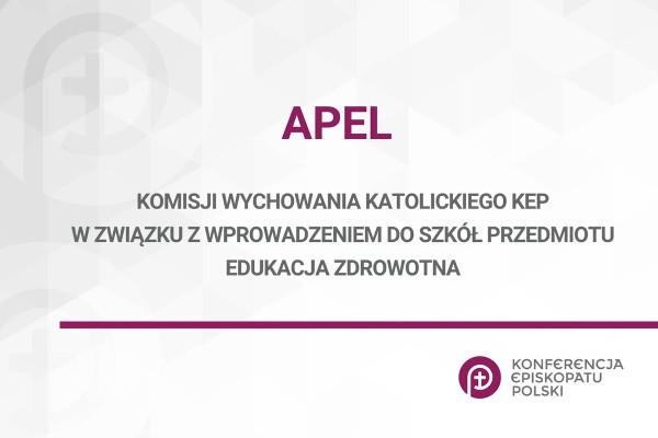 APEL KOMISJI WYCHOWANIA KATOLICKIEGO KEP W ZWIĄZKU Z WPROWADZENIEM DO SZKÓŁ PRZEDMIOTU EDUKACJA ZDROWOTNA